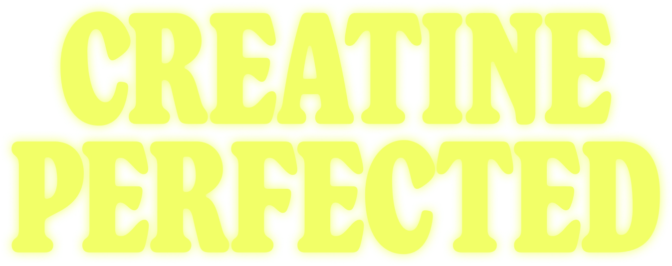 Creatine Perfected, in glowing yellow slab lettering
