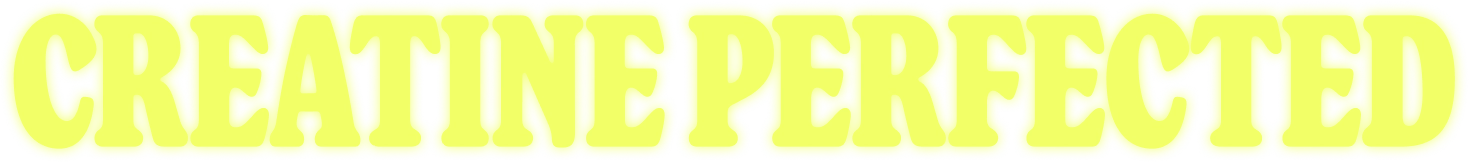 Creatine Perfected, in one line of glowing yellow slab lettering